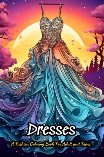 Dresses Coloring Book For Kids: 40 Vintage and Modern Designs, Floral Patterns, Summer Dresses, Victorian Gowns von Independently published